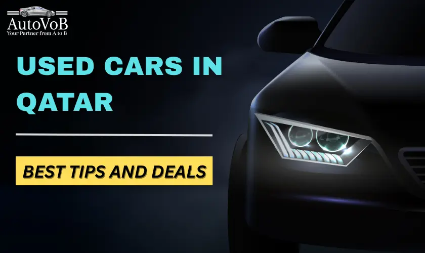 Complete Guide to Buying Used Cars in Qatar: Best Tips and Deals