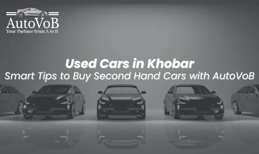 Used Cars in Khobar: Smart Tips to Buy Second Hand Cars with AutoVoB