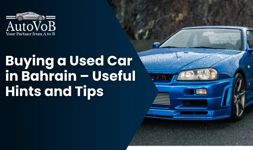 Buying a used cars in Bahrain– useful hints and tips