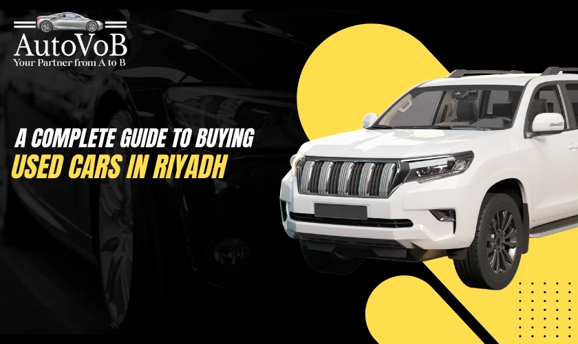 A Complete Guide to Buying Used Cars in Riyadh