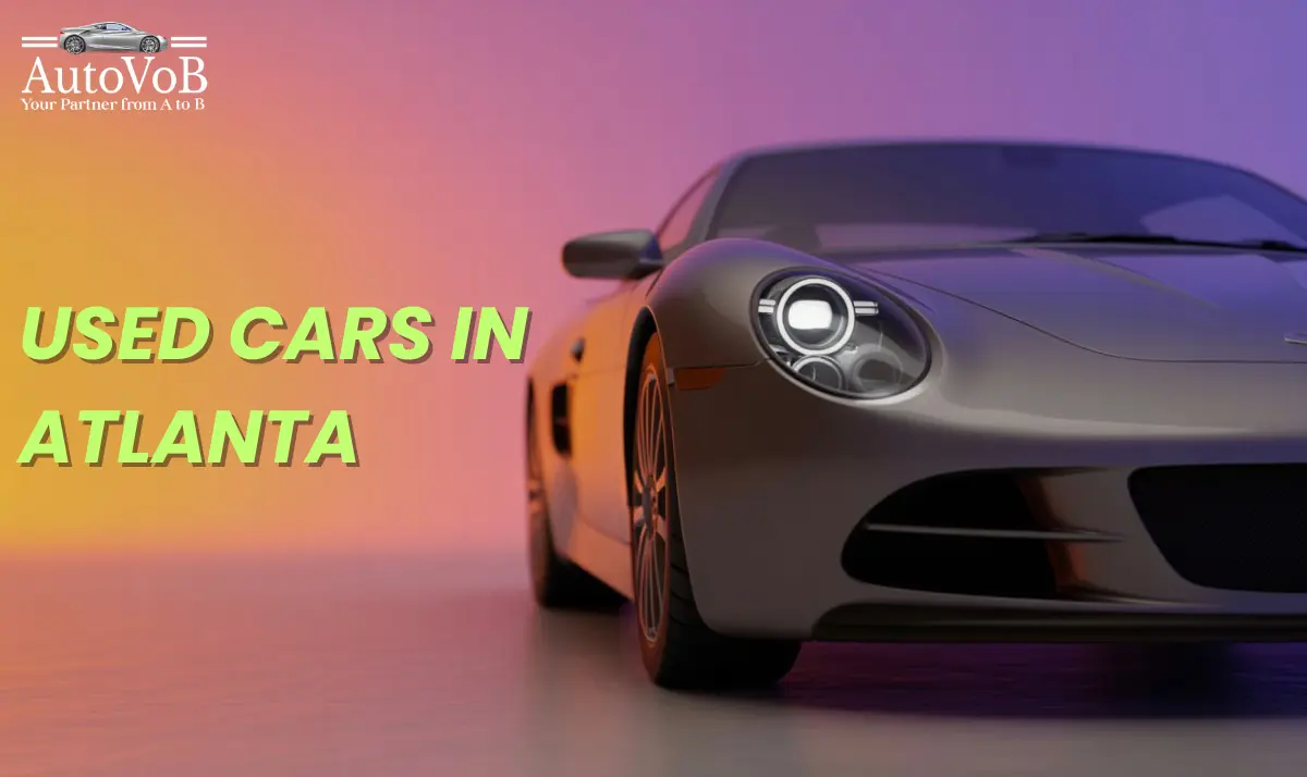 Used Cars Atlanta: Finding Value and Reliability in the City